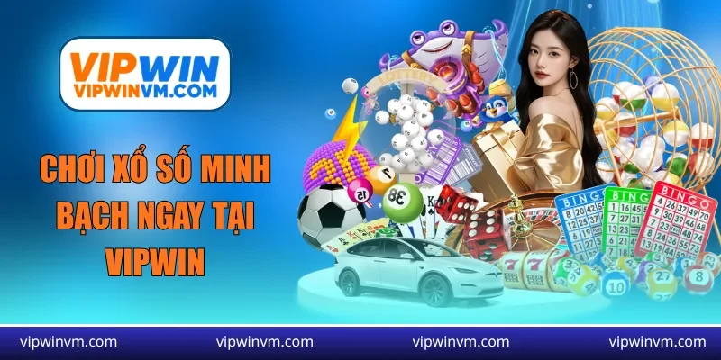 Chơi xổ số minh bạch ngay tại Vipwin