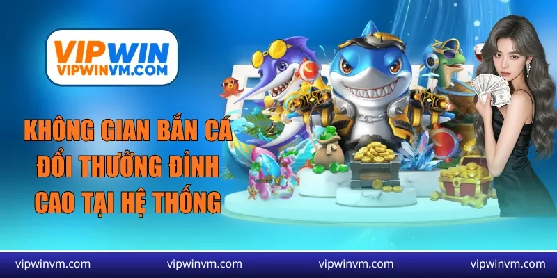 Không gian bắn cá đổi thưởng đỉnh cao tại hệ thống